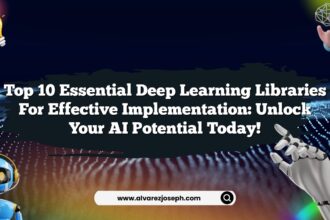 Top 10 Essential Deep Learning Libraries for Effective Implementation: Unlock Your AI Potential Today!