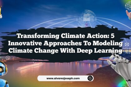 Transforming Climate Action: 5 Innovative Approaches to Modeling Climate Change with Deep Learning