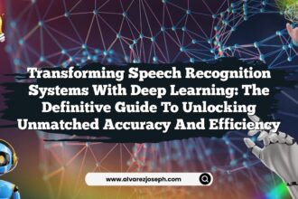 Transforming Speech Recognition Systems with Deep Learning: The Definitive Guide to Unlocking Unmatched Accuracy and Efficiency