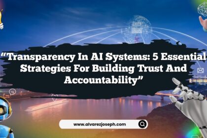 “Transparency in AI Systems: 5 Essential Strategies for Building Trust and Accountability”
