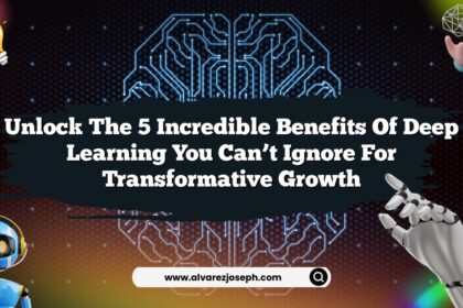 Unlock the 5 Incredible Benefits of Deep Learning You Can’t Ignore for Transformative Growth