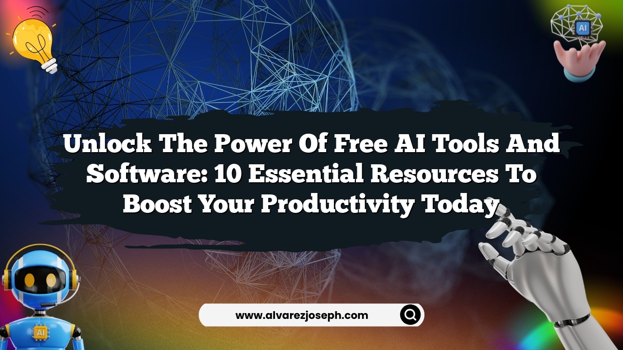 Unlock the Power of Free AI Tools and Software: 10 Essential Resources to Boost Your Productivity Today