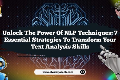 Unlock the Power of NLP Techniques: 7 Essential Strategies to Transform Your Text Analysis Skills
