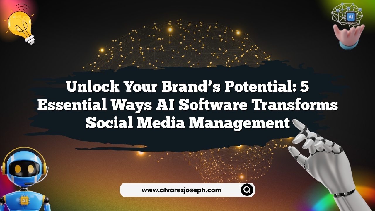 Unlock Your Brand’s Potential: 5 Essential Ways AI Software Transforms Social Media Management