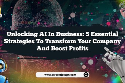 Unlocking AI in Business: 5 Essential Strategies to Transform Your Company and Boost Profits