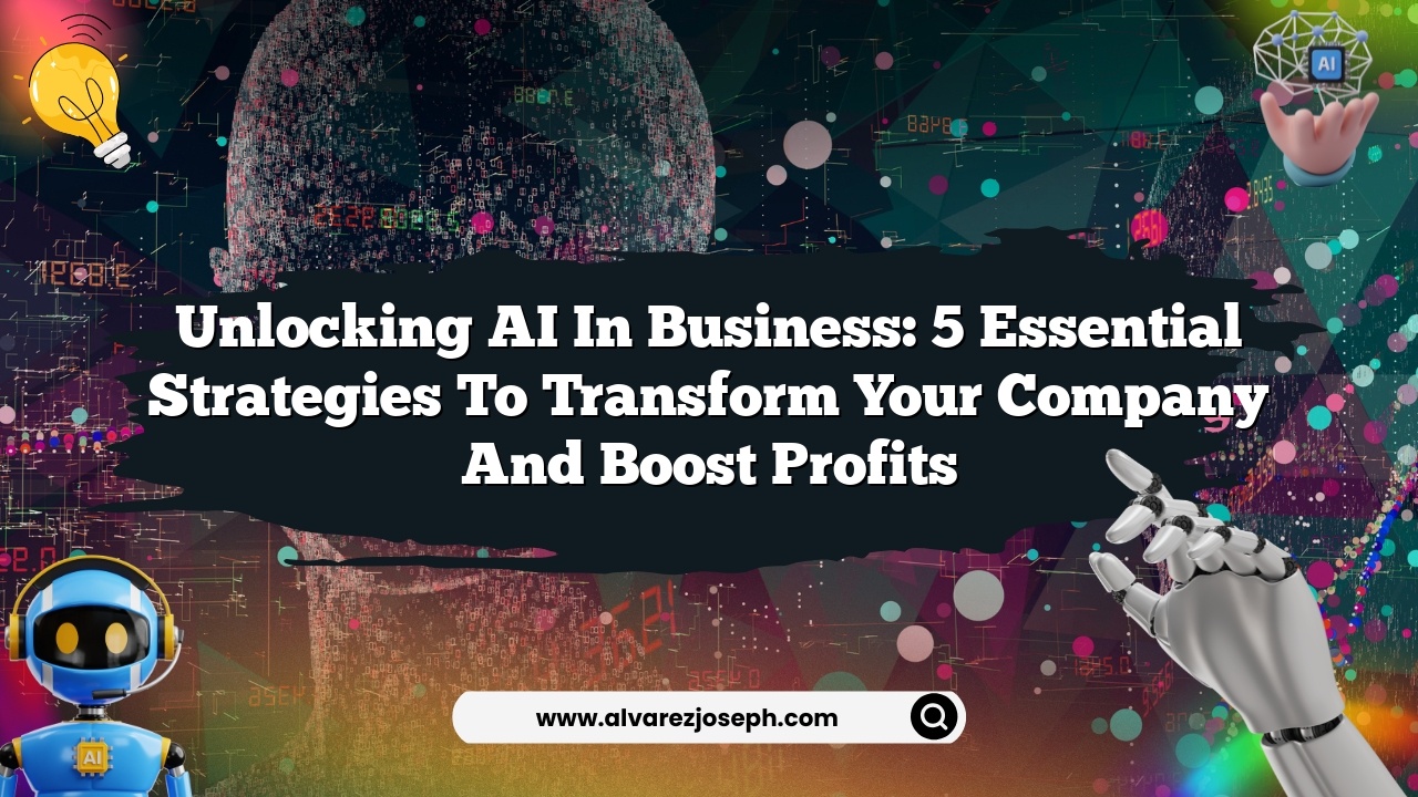 Unlocking AI in Business: 5 Essential Strategies to Transform Your ...