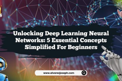 Unlocking Deep Learning Neural Networks: 5 Essential Concepts Simplified for Beginners