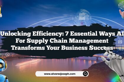 Unlocking Efficiency: 7 Essential Ways AI for Supply Chain Management Transforms Your Business Success