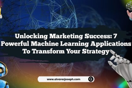 Unlocking Marketing Success: 7 Powerful Machine Learning Applications to Transform Your Strategy