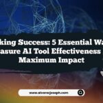 Unlocking Success: 5 Essential Ways to Measure AI Tool Effectiveness for Maximum Impact