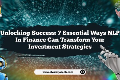 Unlocking Success: 7 Essential Ways NLP in Finance Can Transform Your Investment Strategies