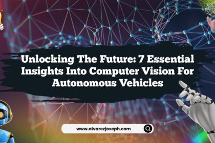 Unlocking the Future: 7 Essential Insights into Computer Vision for Autonomous Vehicles