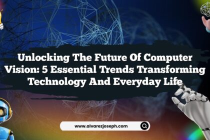 Unlocking the Future of Computer Vision: 5 Essential Trends Transforming Technology and Everyday Life