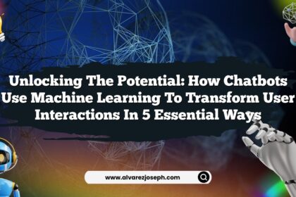 Unlocking the Potential: How Chatbots Use Machine Learning to Transform User Interactions in 5 Essential Ways