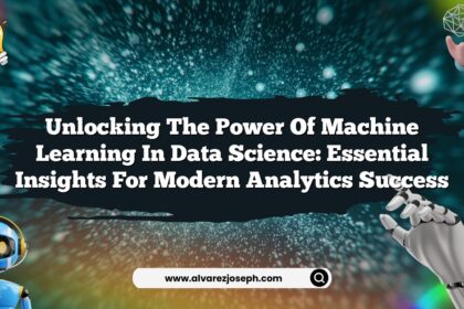 Unlocking the Power of Machine Learning in Data Science: Essential Insights for Modern Analytics Success
