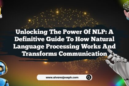 Unlocking the Power of NLP: A Definitive Guide to How Natural Language Processing Works and Transforms Communication