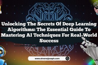 Unlocking the Secrets of Deep Learning Algorithms: The Essential Guide to Mastering AI Techniques for Real-World Success