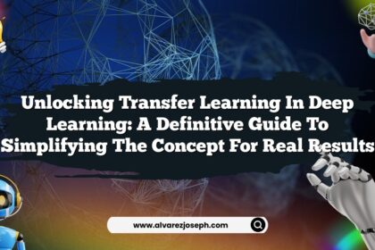 Unlocking Transfer Learning in Deep Learning: A Definitive Guide to Simplifying the Concept for Real Results