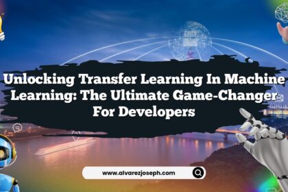 Unlocking Transfer Learning in Machine Learning: The Ultimate Game-Changer for Developers