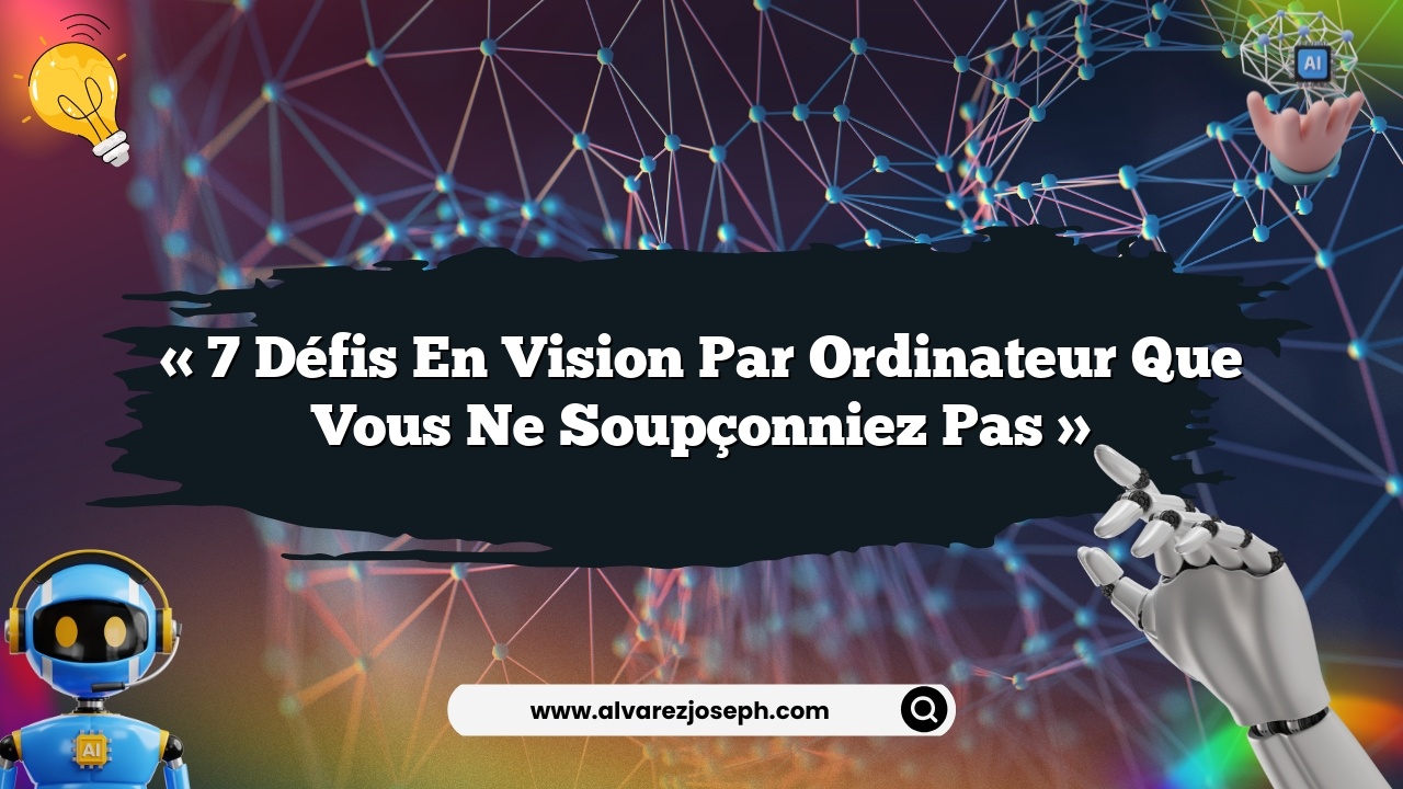 « 7 défis en vision par ordinateur que vous ne soupçonniez pas »