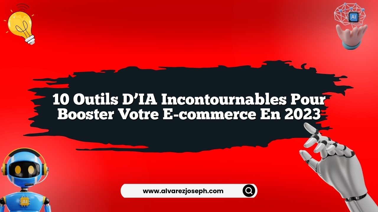 10 outils d’IA incontournables pour booster votre e-commerce en 2023