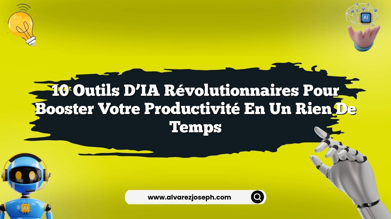 10 outils d’IA révolutionnaires pour booster votre productivité en un rien de temps