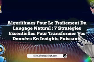 Algorithmes pour le traitement du langage naturel : 7 stratégies essentielles pour transformer vos données en insights puissants