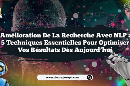 Amélioration de la recherche avec NLP : 5 techniques essentielles pour optimiser vos résultats dès aujourd’hui