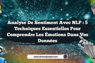 Analyse de Sentiment avec NLP : 5 Techniques Essentielles pour Comprendre les Émotions dans vos Données