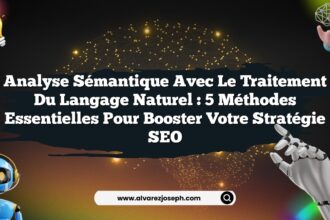 Analyse sémantique avec le traitement du langage naturel : 5 méthodes essentielles pour booster votre stratégie SEO