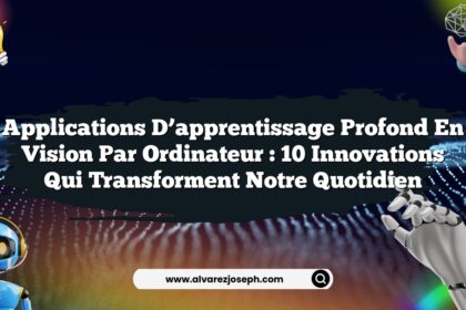 Applications d’apprentissage profond en vision par ordinateur : 10 innovations qui transforment notre quotidien