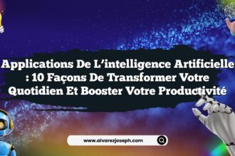 Applications de l’intelligence artificielle : 10 façons de transformer votre quotidien et booster votre productivité