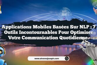 Applications mobiles basées sur NLP : 7 outils incontournables pour optimiser votre communication quotidienne.