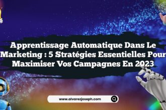 Apprentissage automatique dans le marketing : 5 stratégies essentielles pour maximiser vos campagnes en 2023