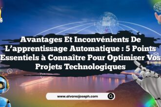 Avantages et inconvénients de l’apprentissage automatique : 5 points essentiels à connaître pour optimiser vos projets technologiques