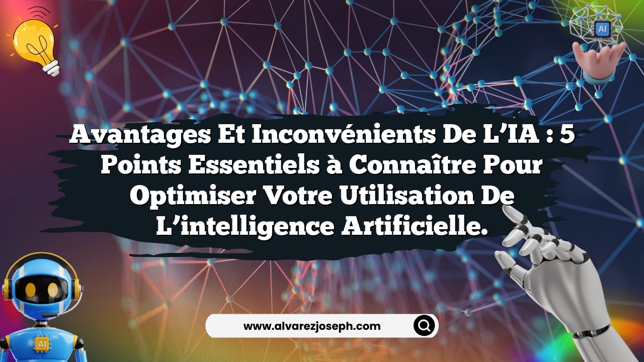Avantages et inconvénients de l’IA : 5 points essentiels à connaître pour optimiser votre utilisation de l’intelligence artificielle.