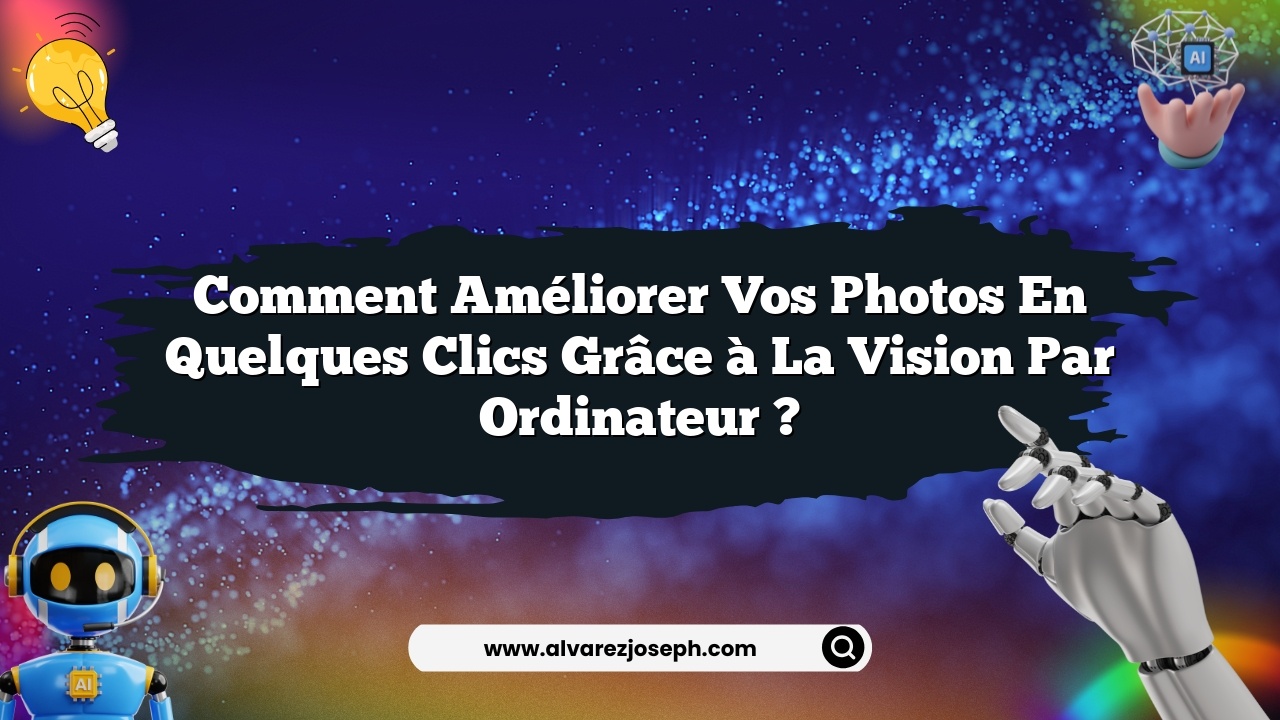 Comment améliorer vos photos en quelques clics grâce à la vision par ordinateur ?