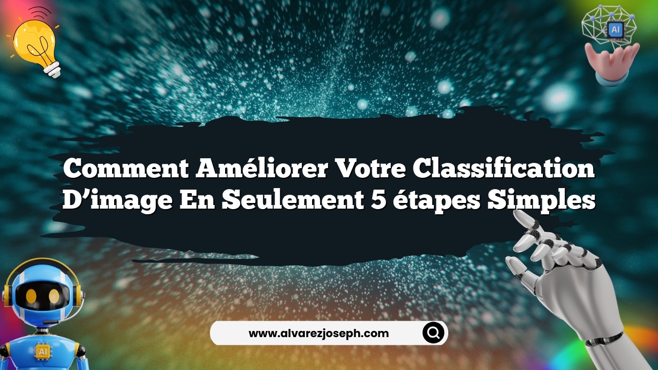 Comment améliorer votre classification d’image en seulement 5 étapes simples