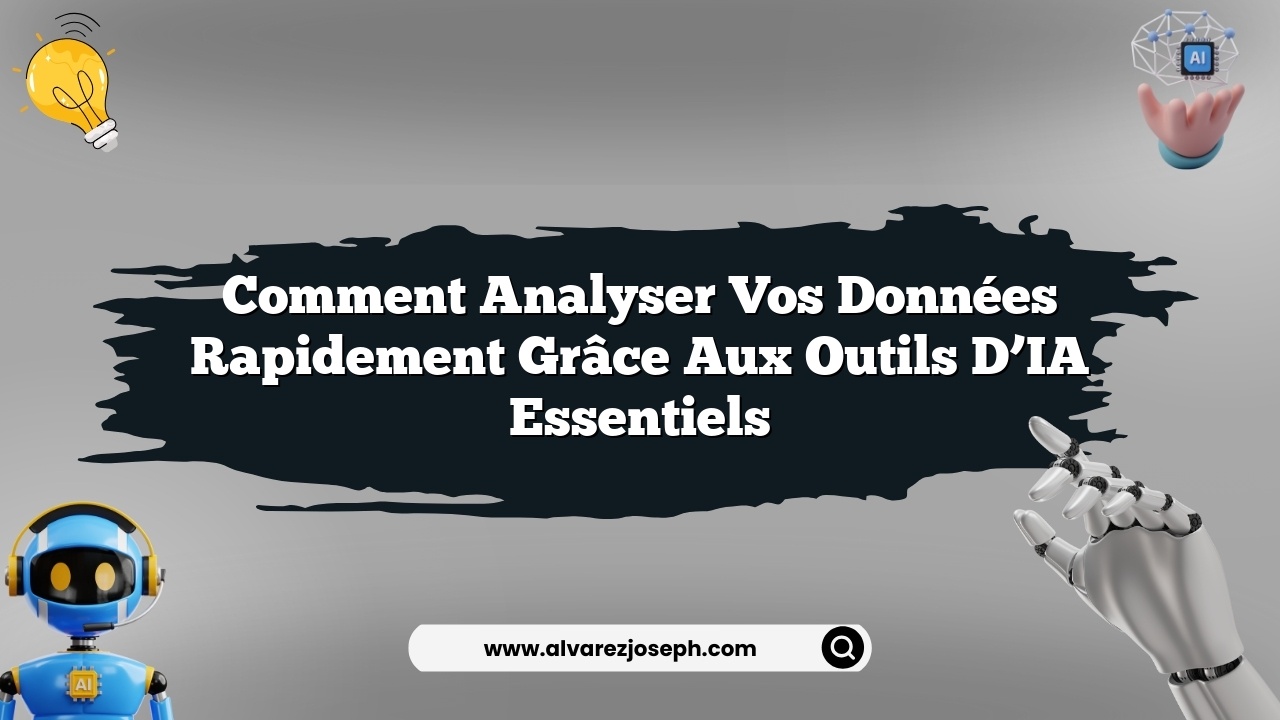 Comment analyser vos données rapidement grâce aux outils d’IA essentiels