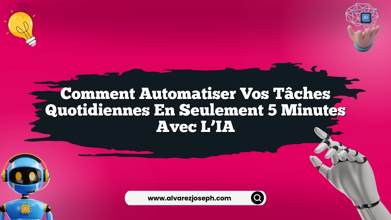 Comment automatiser vos tâches quotidiennes en seulement 5 minutes avec l’IA