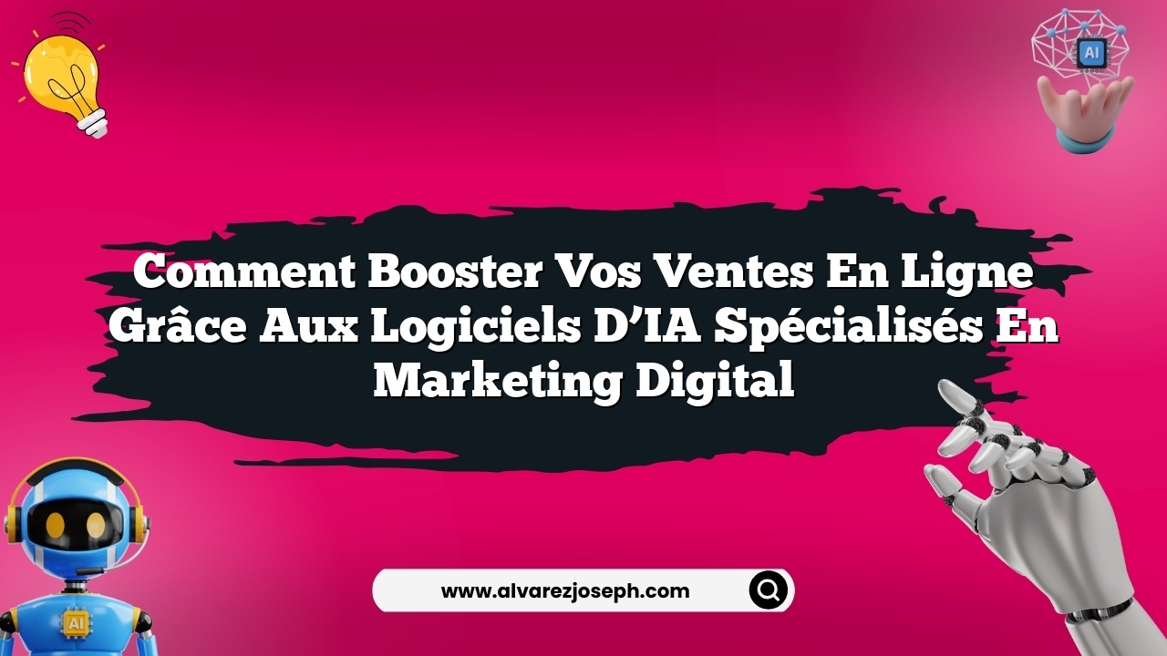 Comment booster vos ventes en ligne grâce aux logiciels d’IA spécialisés en marketing digital