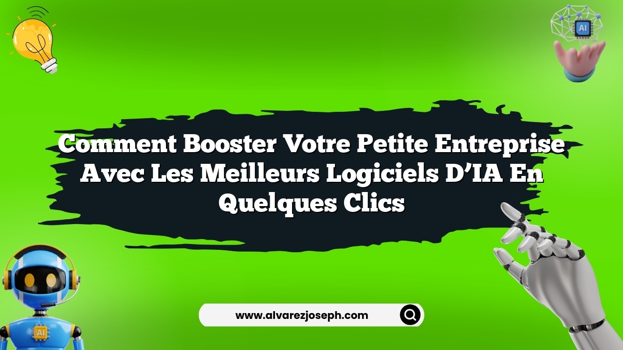Comment booster votre petite entreprise avec les meilleurs logiciels d’IA en quelques clics