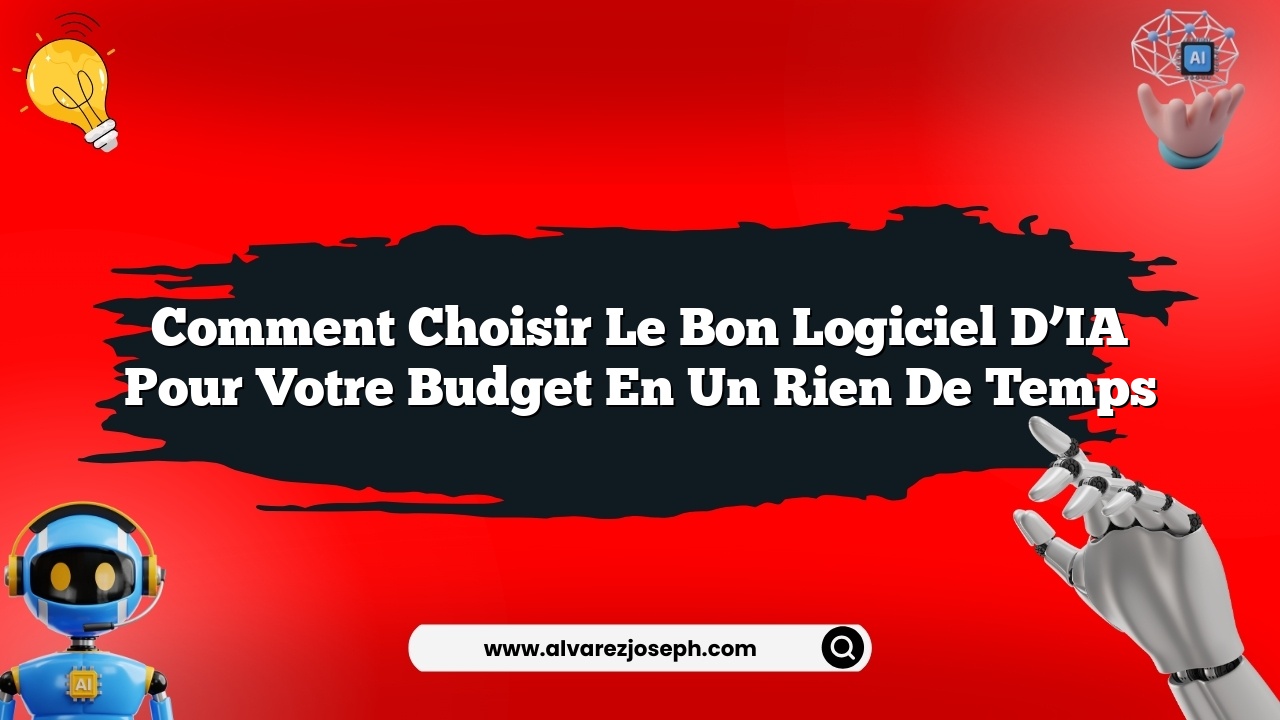 Comment choisir le bon logiciel d’IA pour votre budget en un rien de temps