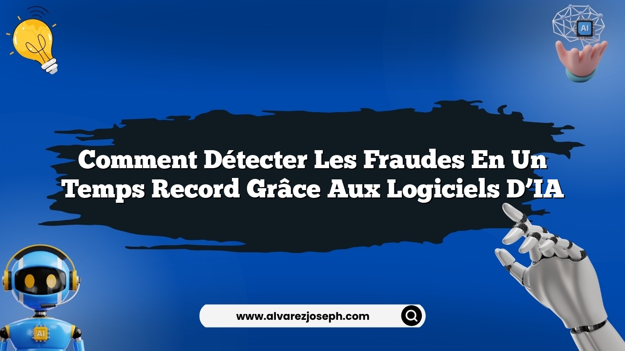 Comment détecter les fraudes en un temps record grâce aux logiciels d’IA