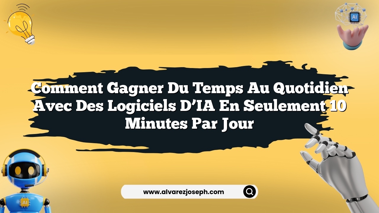 Comment gagner du temps au quotidien avec des logiciels d’IA en seulement 10 minutes par jour