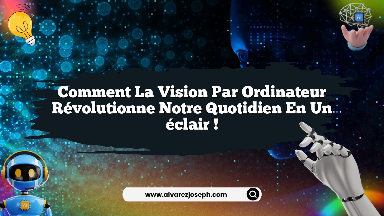 Comment la vision par ordinateur révolutionne notre quotidien en un éclair !
