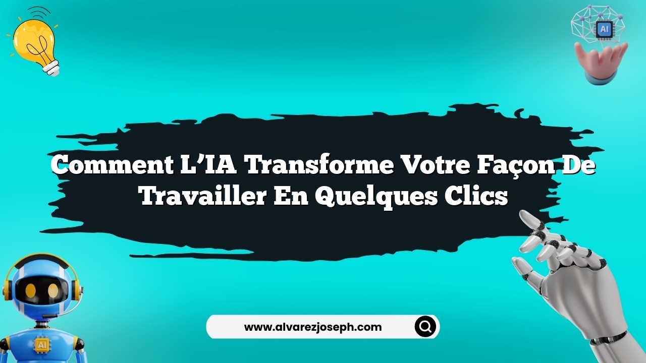 Comment l’IA transforme votre façon de travailler en quelques clics