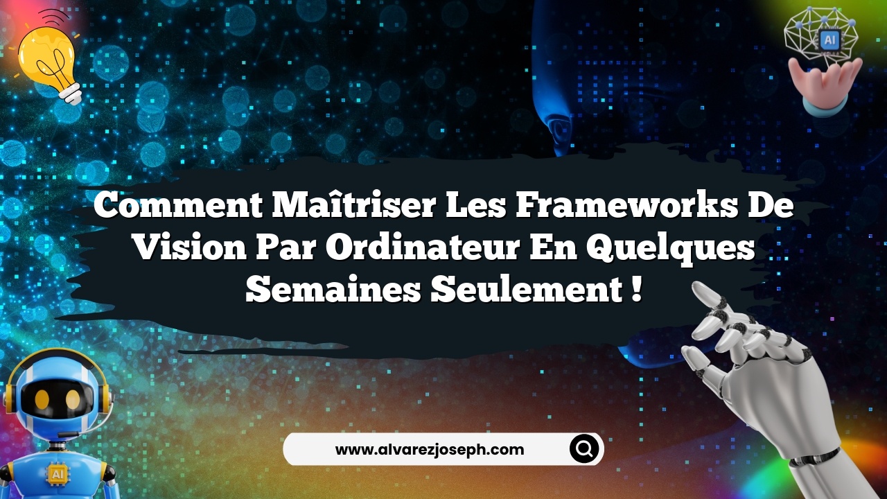 Comment maîtriser les frameworks de vision par ordinateur en quelques semaines seulement !