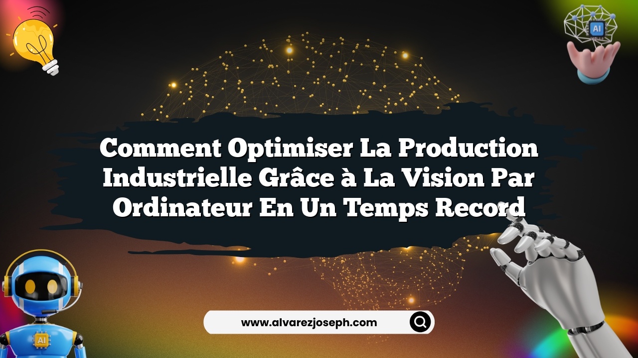 Comment optimiser la production industrielle grâce à la vision par ordinateur en un temps record