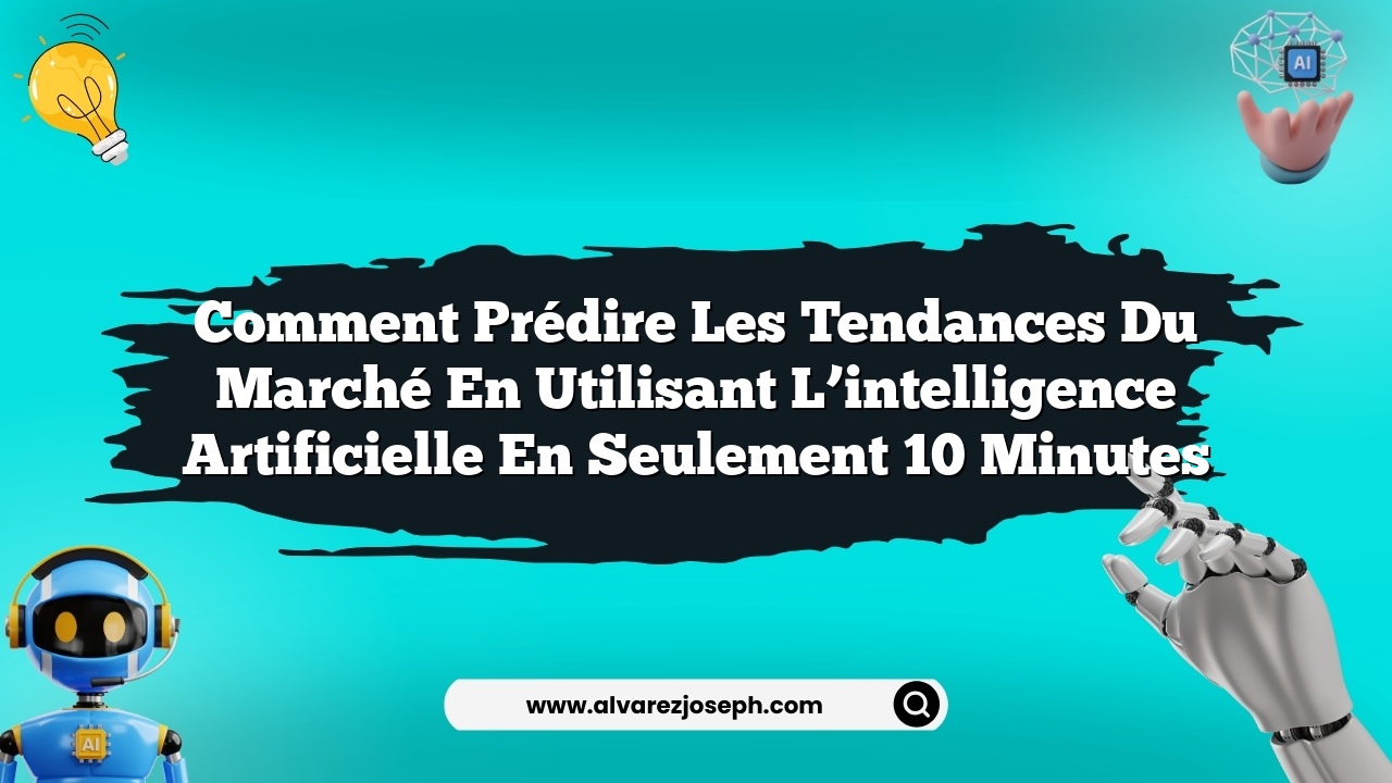 Comment prédire les tendances du marché en utilisant l’intelligence artificielle en seulement 10 minutes